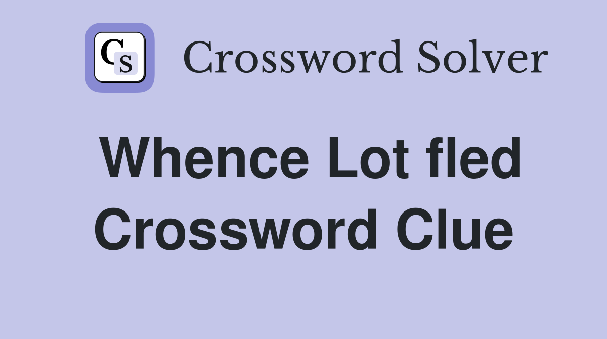Whence Lot fled Crossword Clue