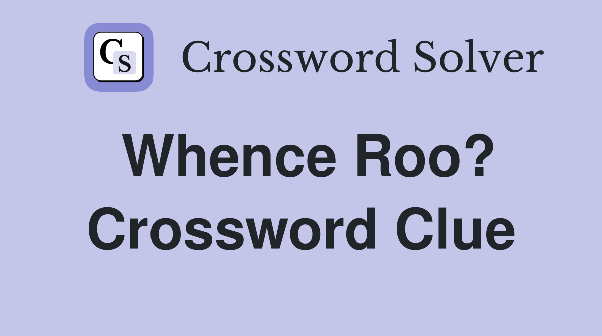 Whence Roo? Crossword Clue