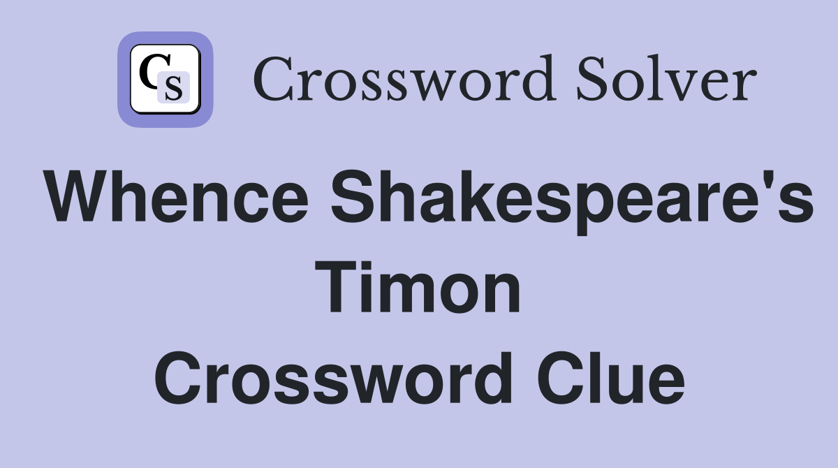 Whence Shakespeare's Timon Crossword Clue