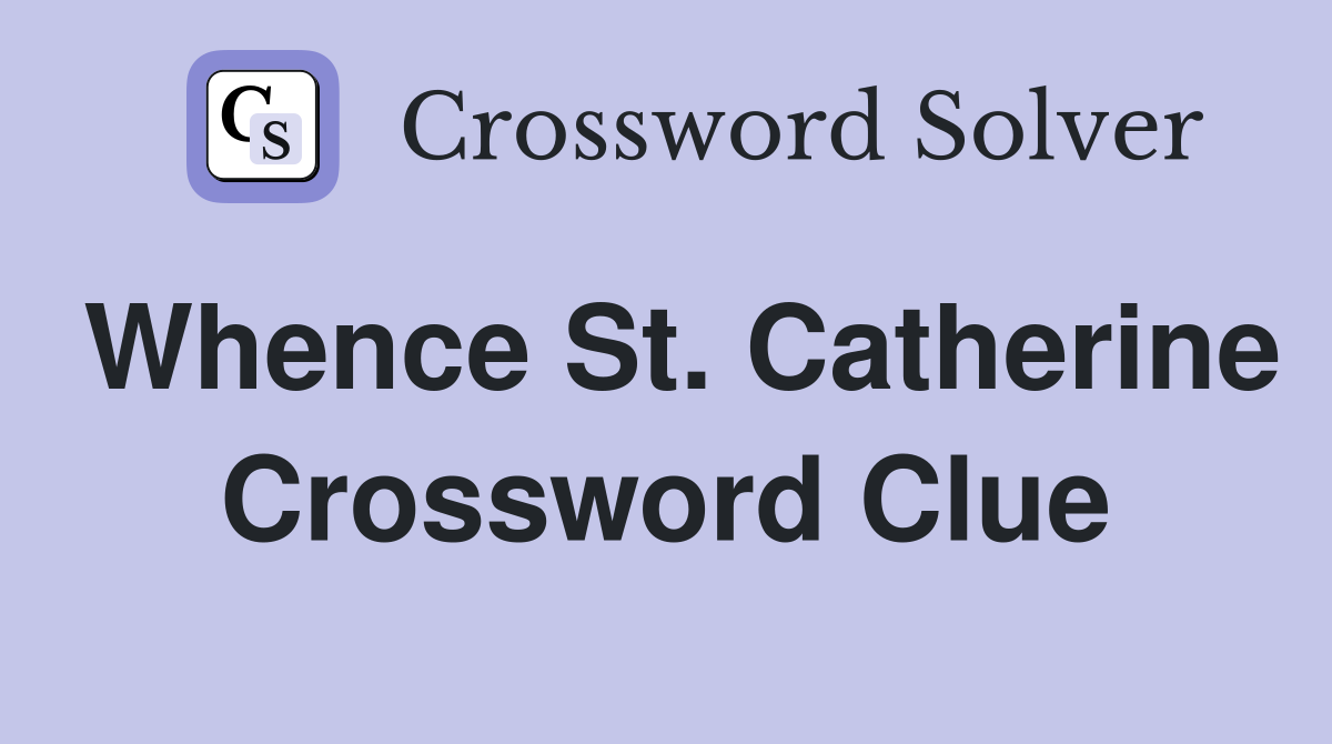 Whence St. Catherine Crossword Clue