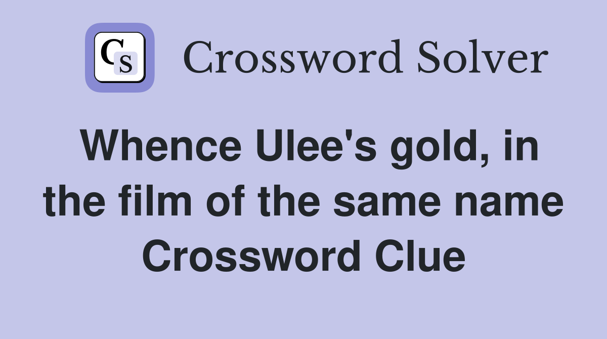 Whence Ulee's gold, in the film of the same name Crossword Clue