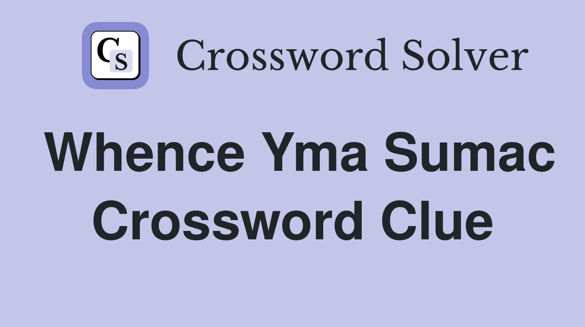 Whence Yma Sumac Crossword Clue
