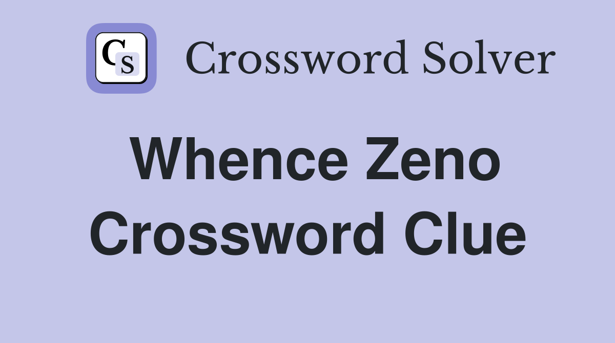 Whence Zeno Crossword Clue