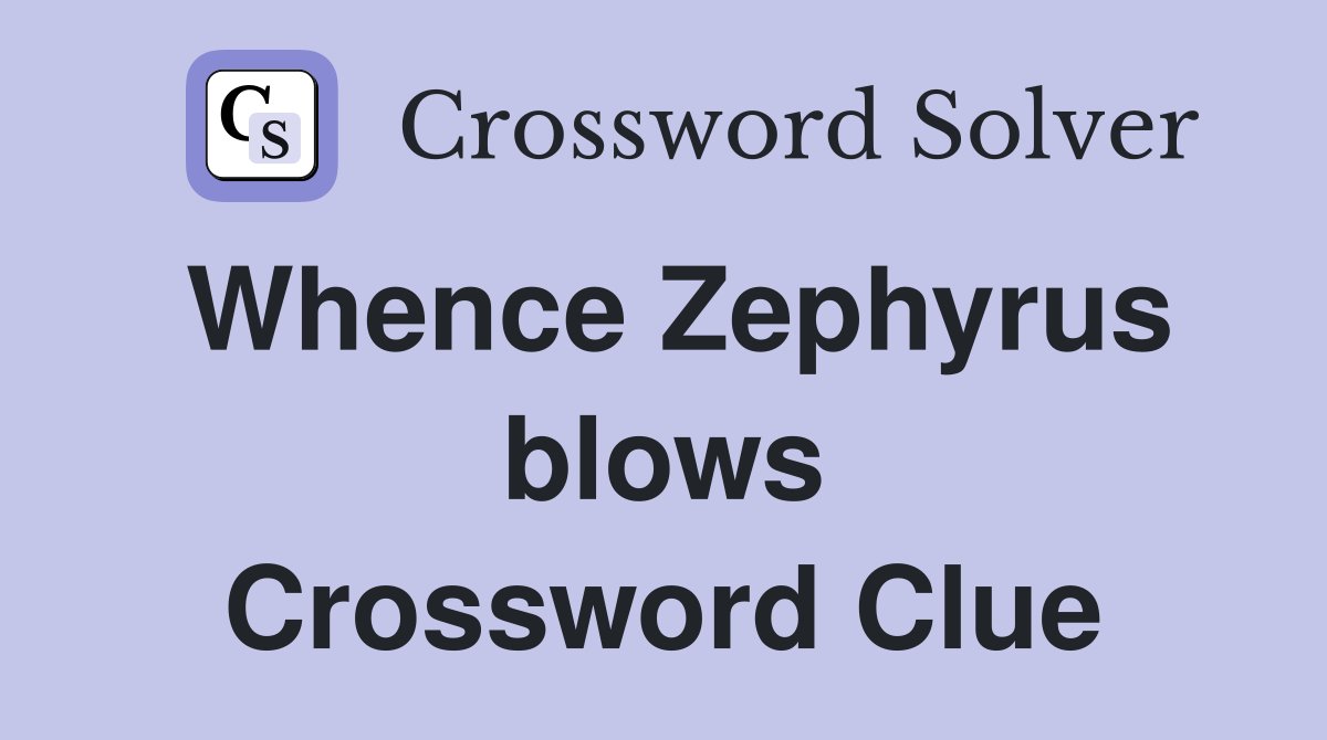 Whence Zephyrus blows Crossword Clue