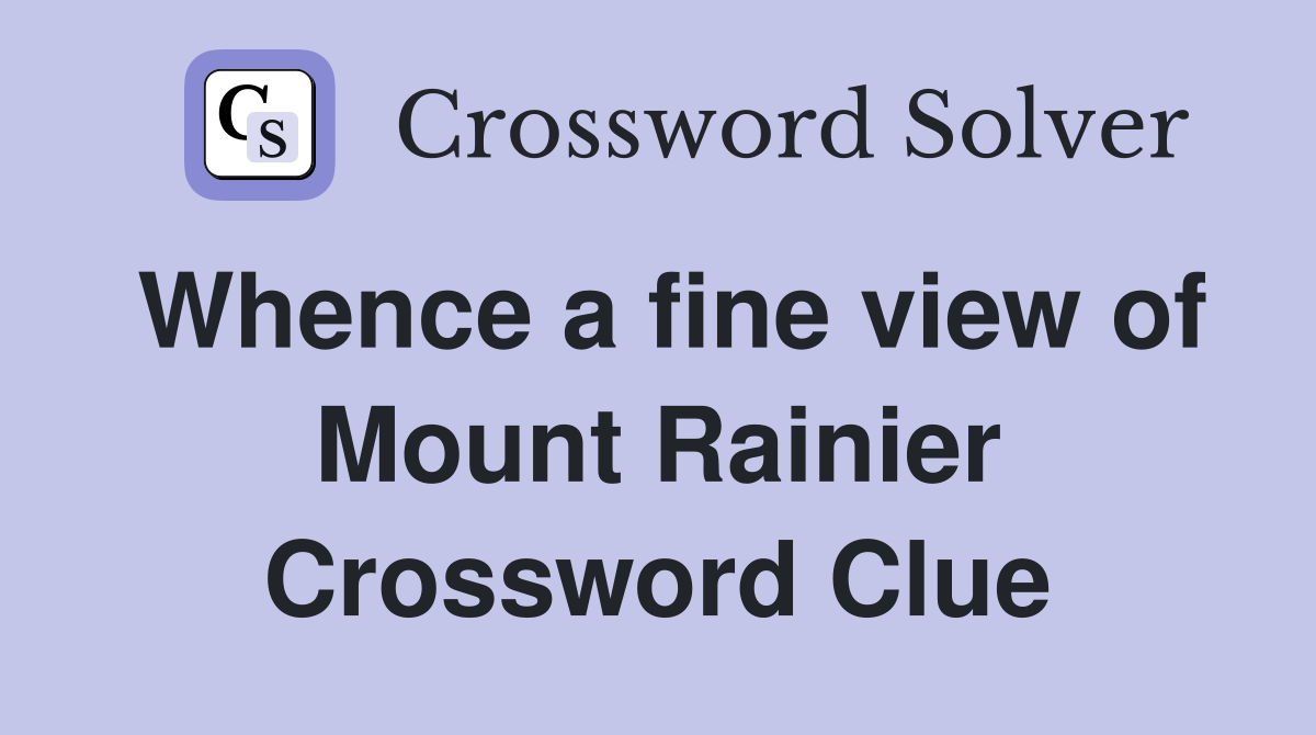 Whence a fine view of Mount Rainier Crossword Clue