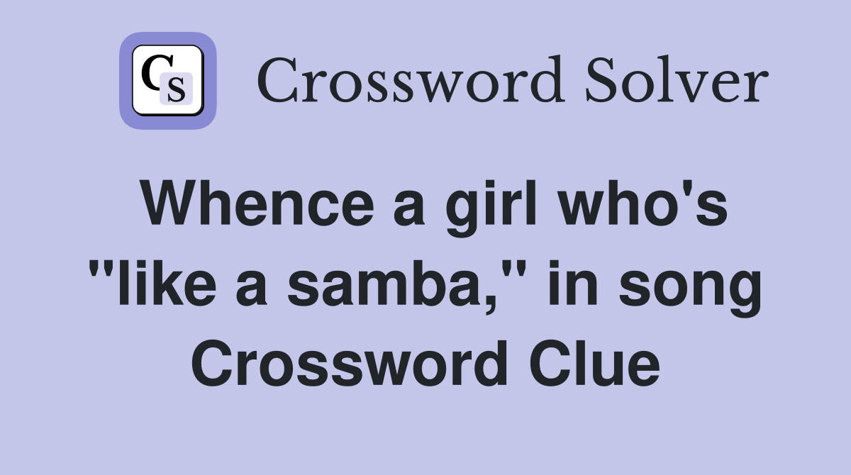 Whence a girl who's "like a samba," in song Crossword Clue