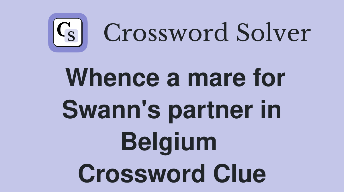 Whence a mare for Swann's partner in Belgium  Crossword Clue
