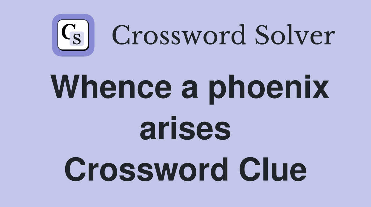 Whence a phoenix arises Crossword Clue