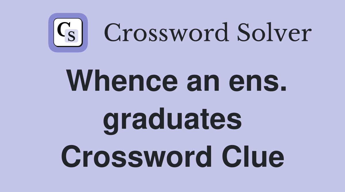 Whence an ens. graduates Crossword Clue