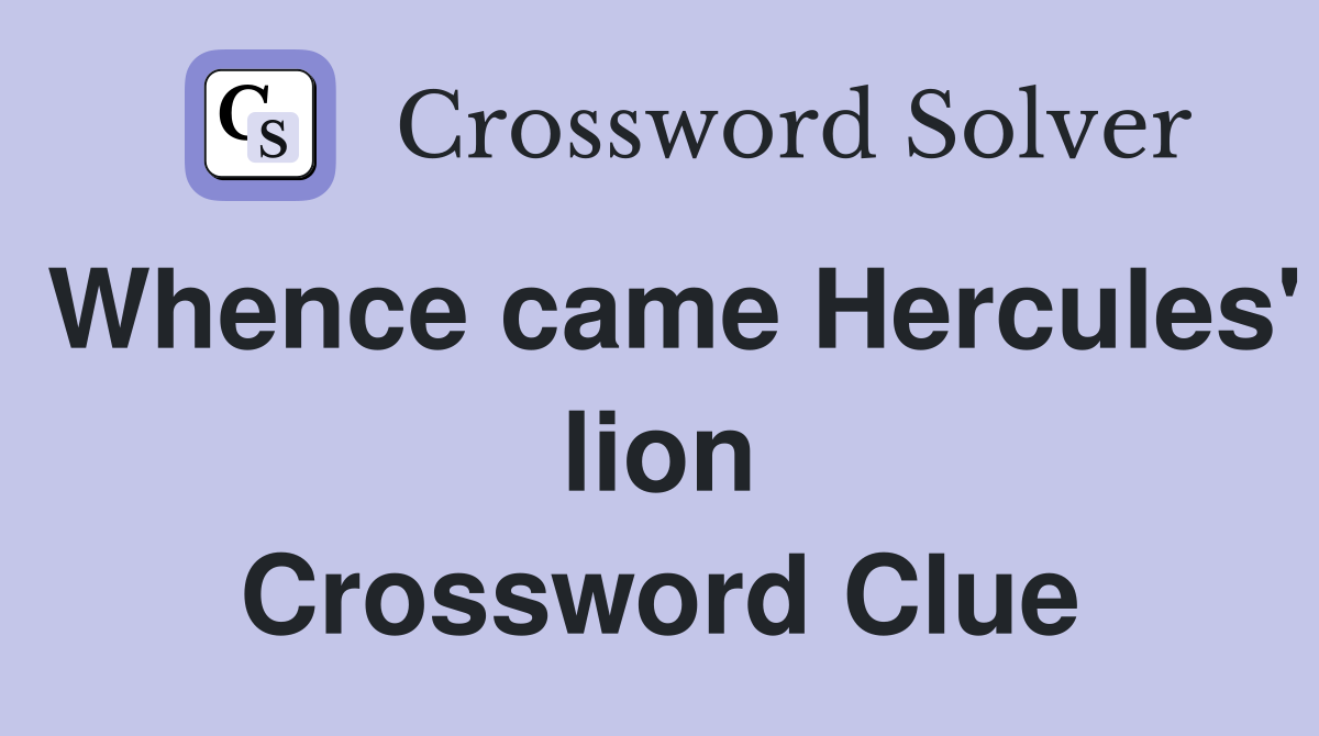 Whence came Hercules' lion Crossword Clue