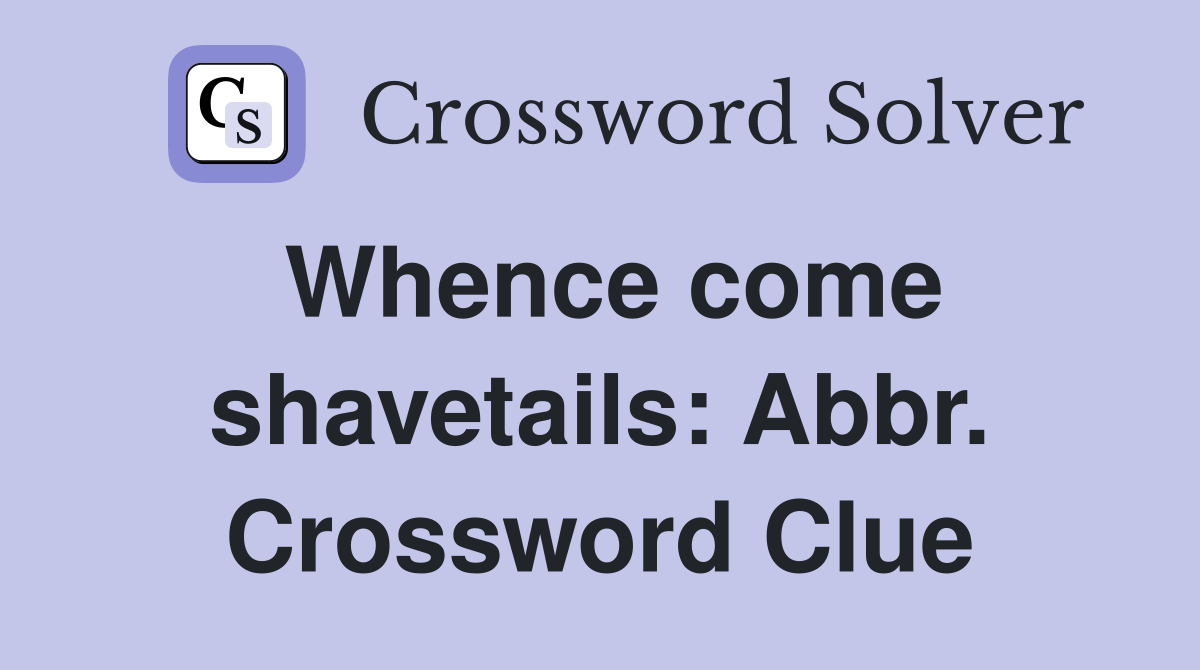Whence come shavetails: Abbr. Crossword Clue