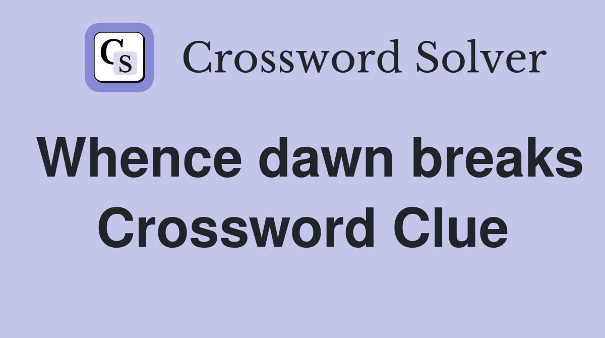 Whence dawn breaks Crossword Clue