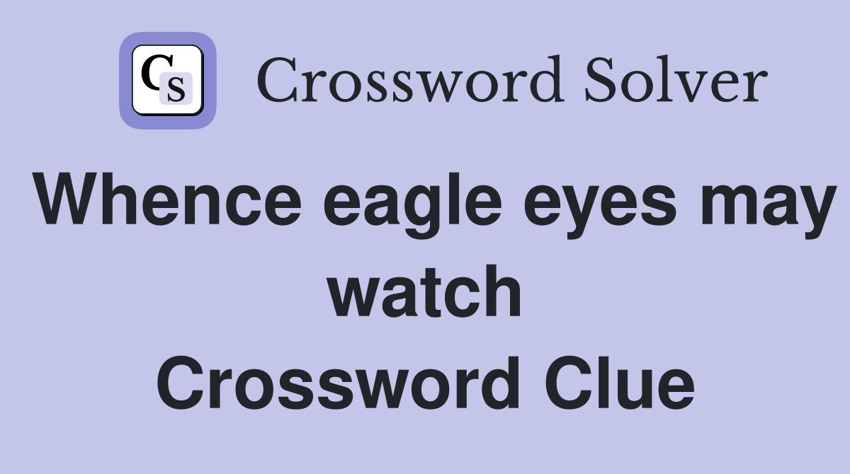 Whence eagle eyes may watch Crossword Clue