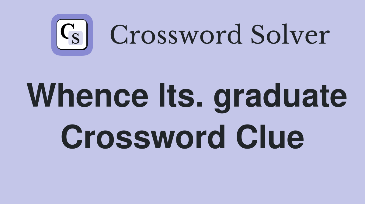Whence lts. graduate Crossword Clue