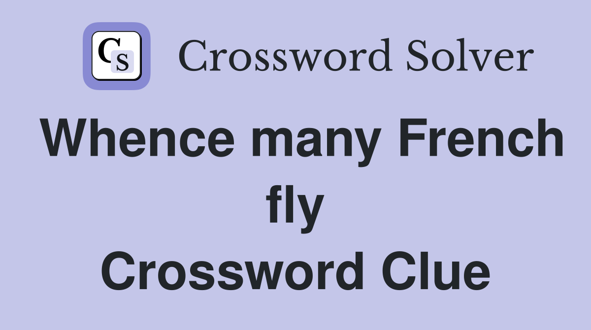 Whence many French fly Crossword Clue