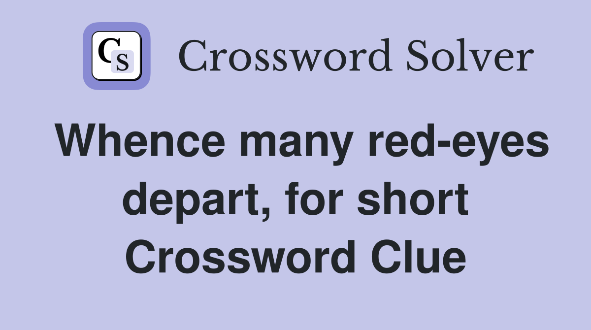 Whence many red-eyes depart, for short Crossword Clue