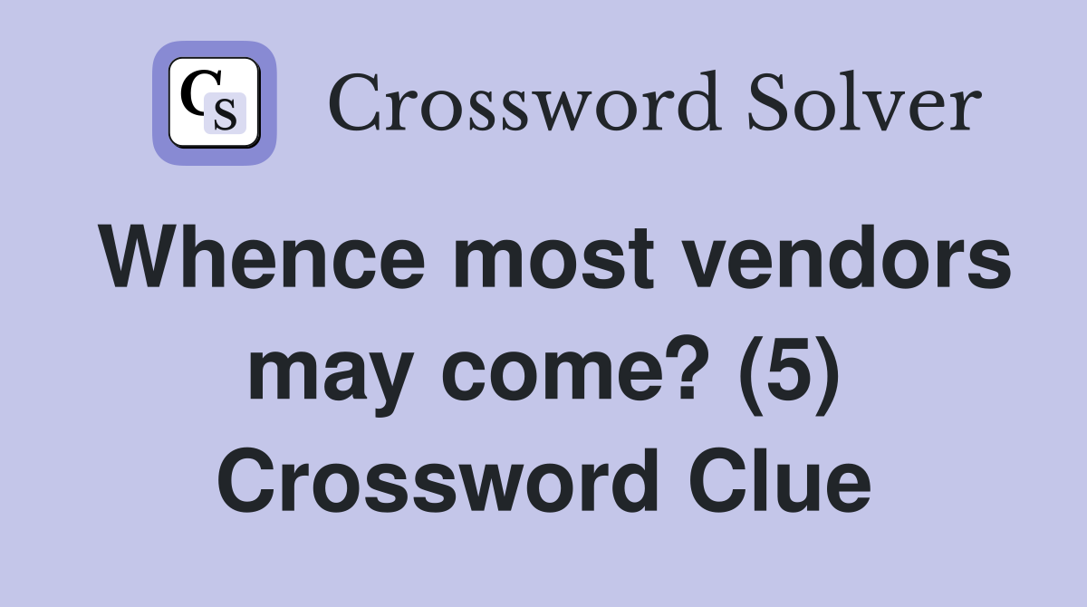 Whence most vendors may come? (5) Crossword Clue
