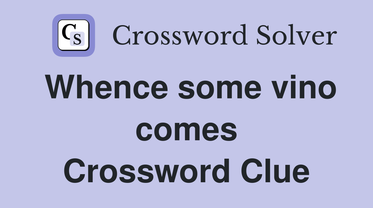 Whence some vino comes Crossword Clue