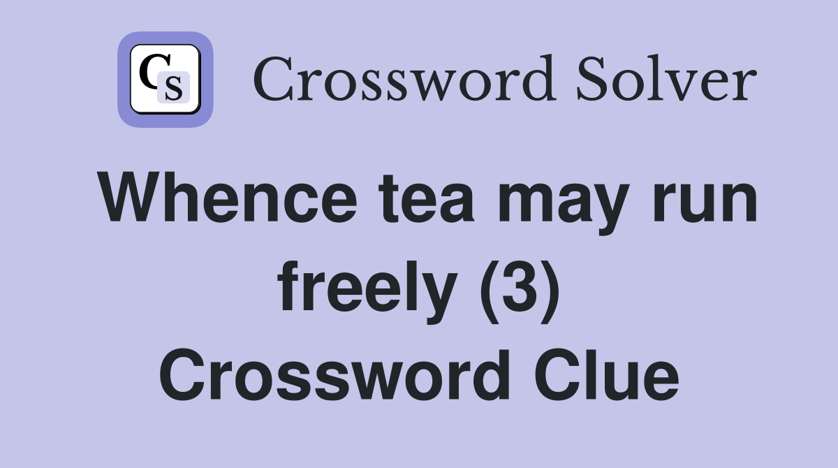 Whence tea may run freely (3) Crossword Clue