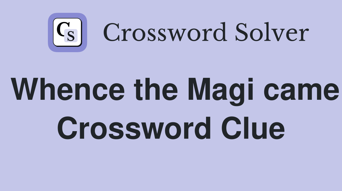 Whence the Magi came Crossword Clue