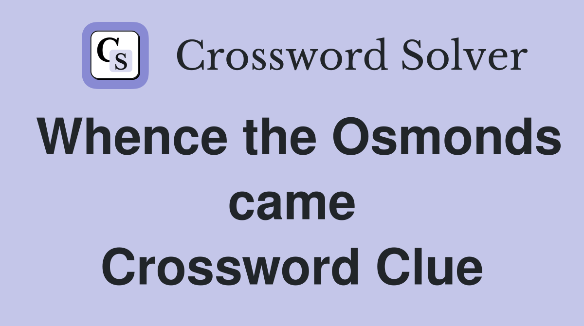 Whence the Osmonds came Crossword Clue