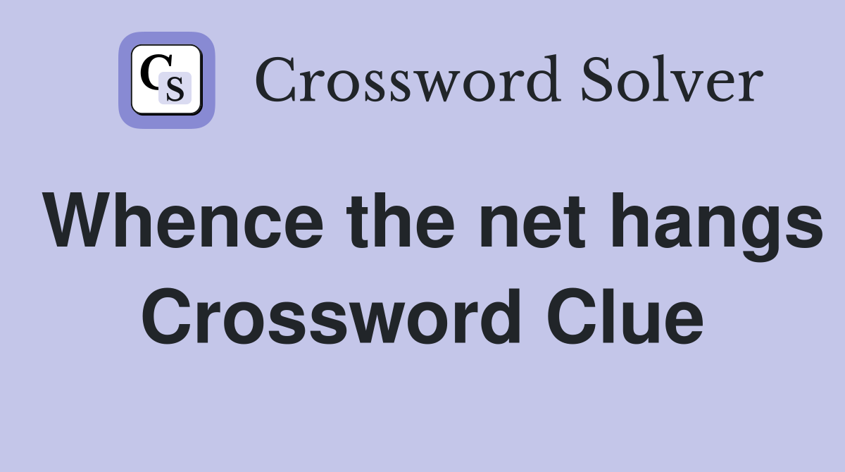 Whence the net hangs Crossword Clue