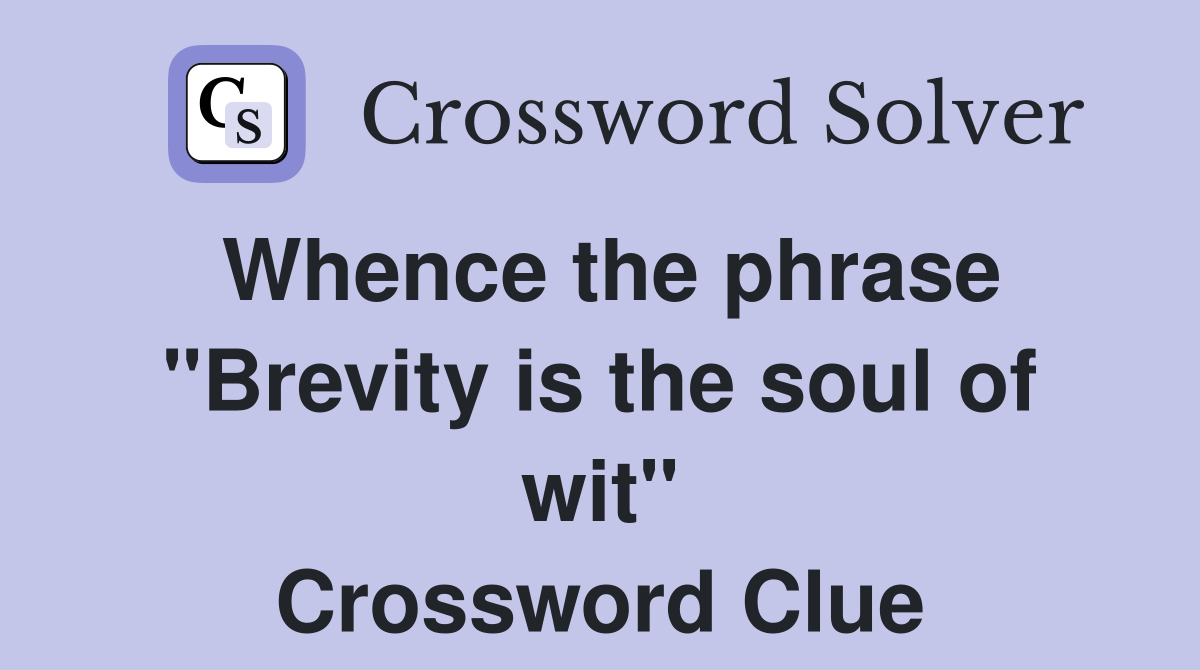 Whence the phrase "Brevity is the soul of wit" Crossword Clue