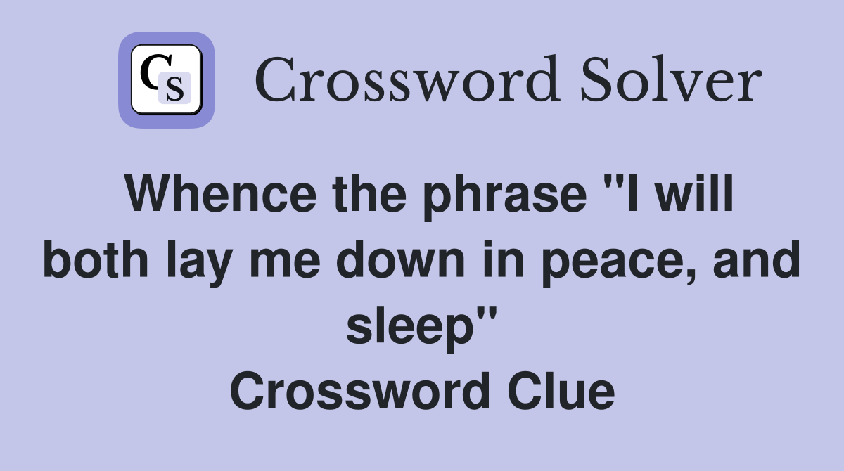 Whence the phrase "I will both lay me down in peace, and sleep" Crossword Clue