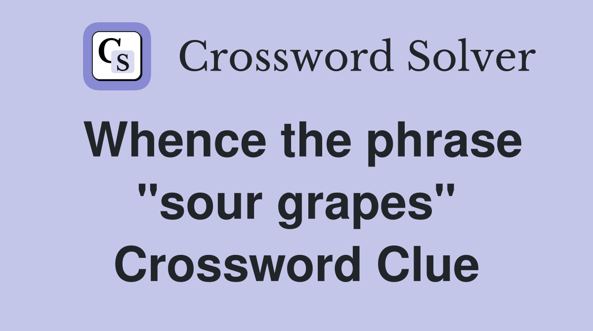 Whence the phrase "sour grapes" Crossword Clue