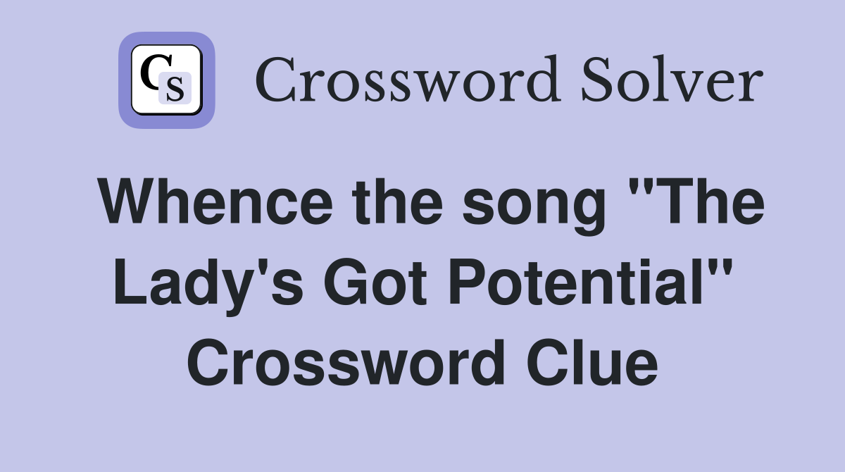 Whence the song "The Lady's Got Potential" Crossword Clue