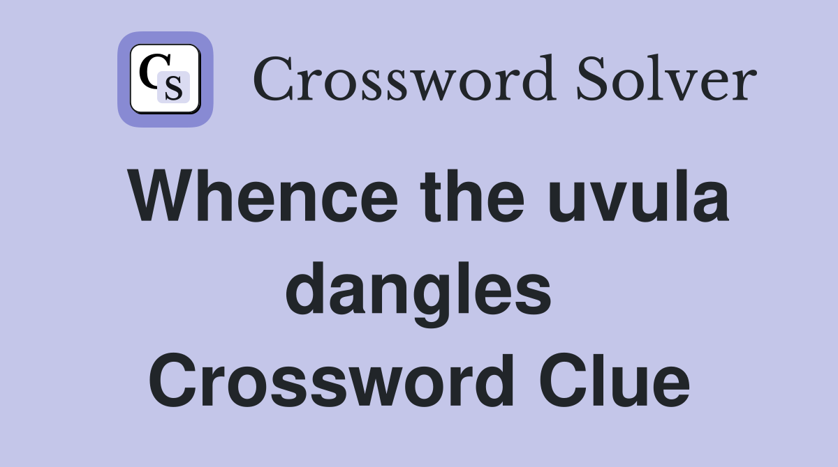 Whence the uvula dangles Crossword Clue