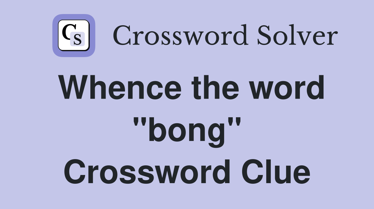 Whence the word "bong" Crossword Clue