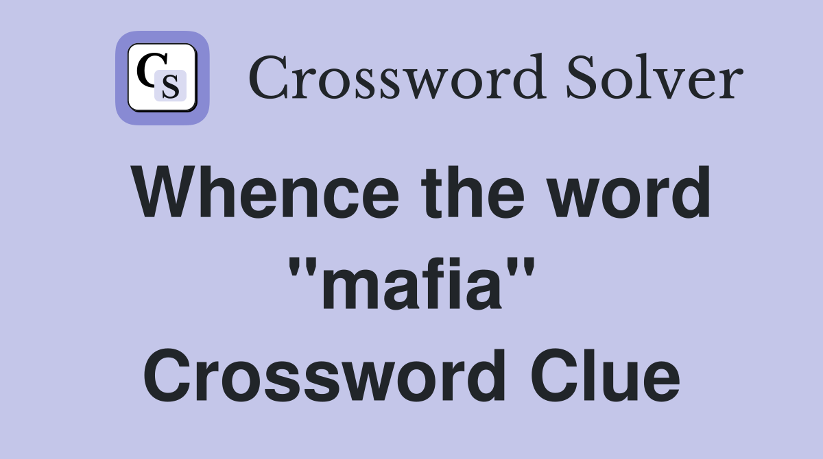 Whence the word "mafia" Crossword Clue