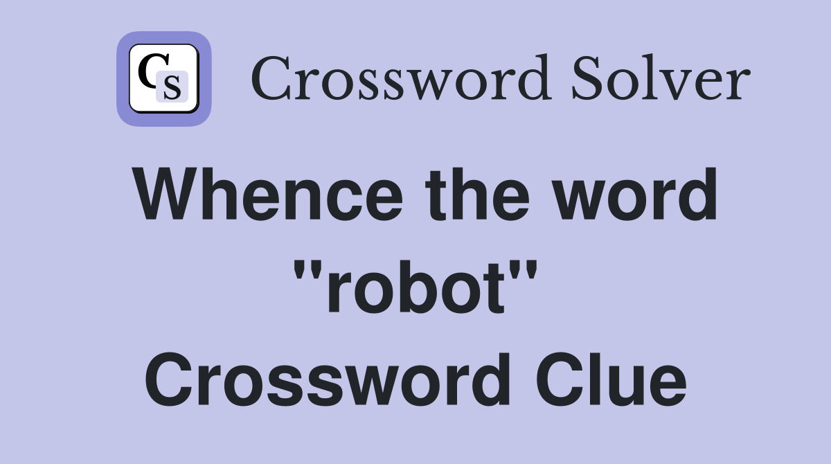Whence the word "robot" Crossword Clue