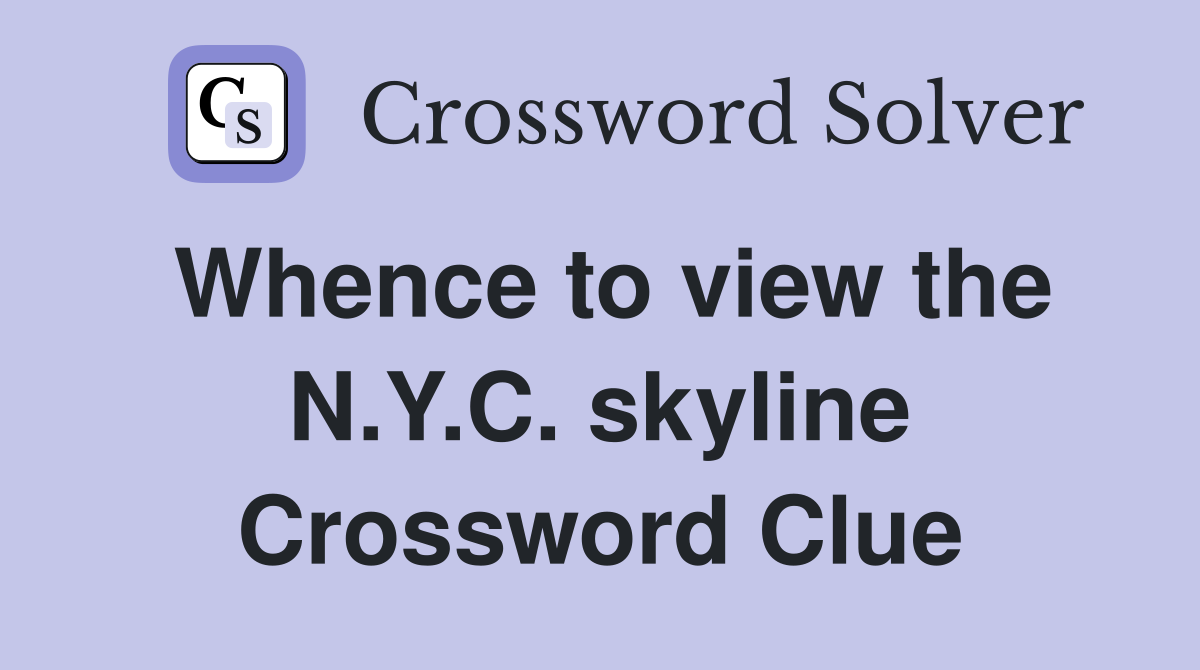 Whence to view the N.Y.C. skyline Crossword Clue