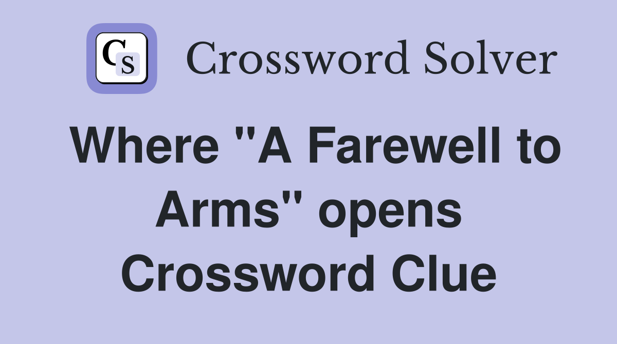 Where "A Farewell to Arms" opens Crossword Clue