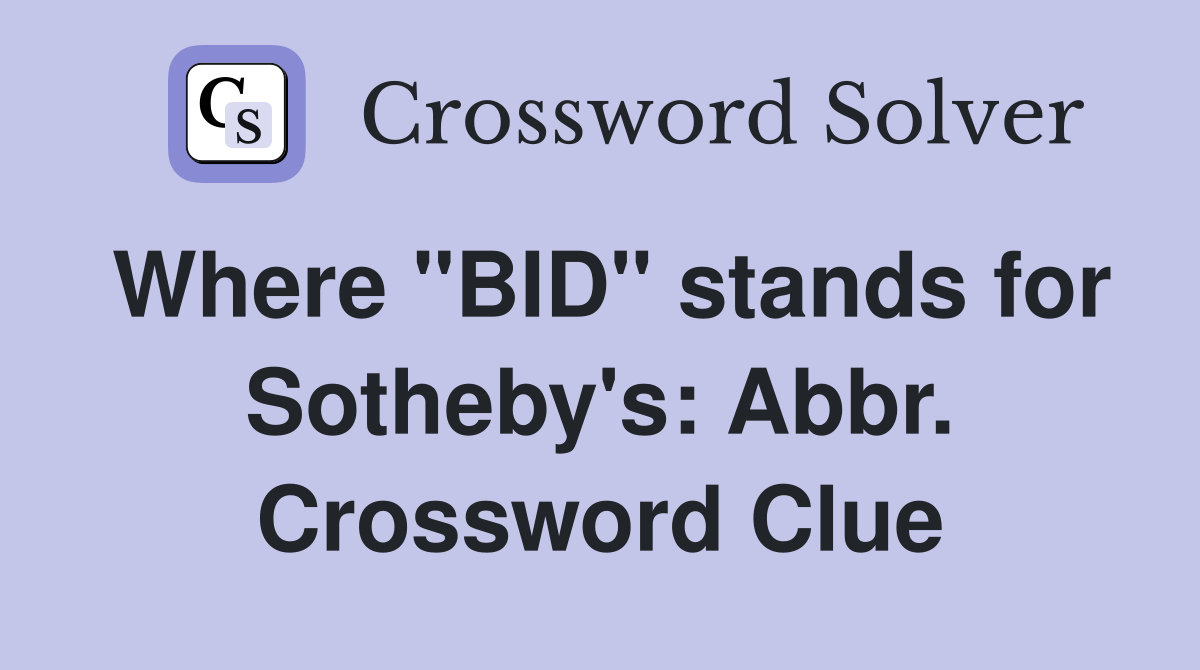 Where "BID" stands for Sotheby's: Abbr. Crossword Clue