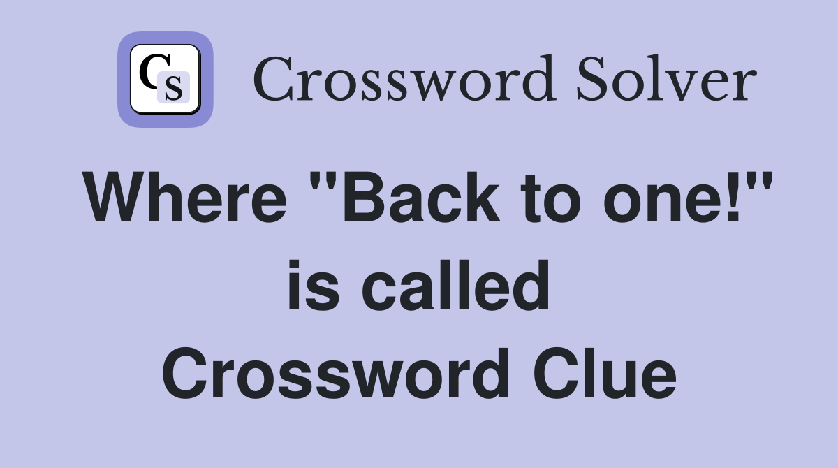 Where "Back to one!" is called Crossword Clue