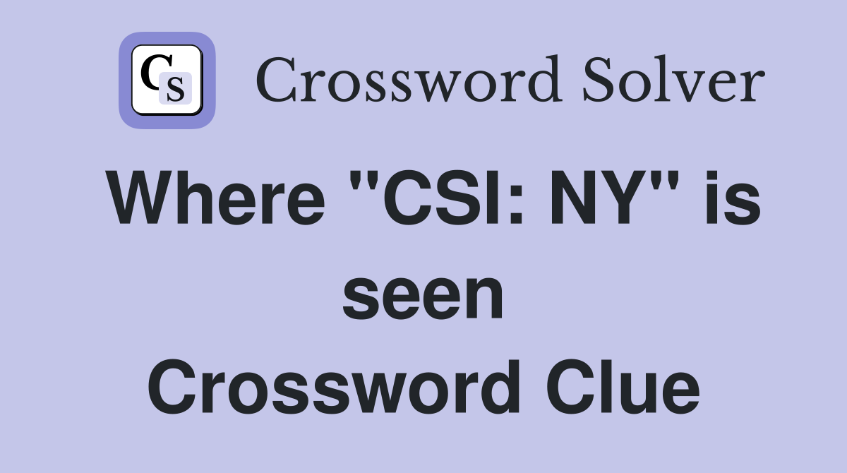 Where "CSI: NY" is seen Crossword Clue