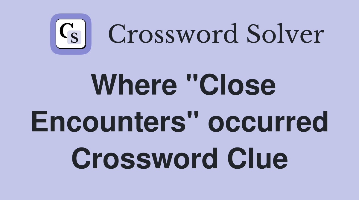 Where "Close Encounters" occurred Crossword Clue