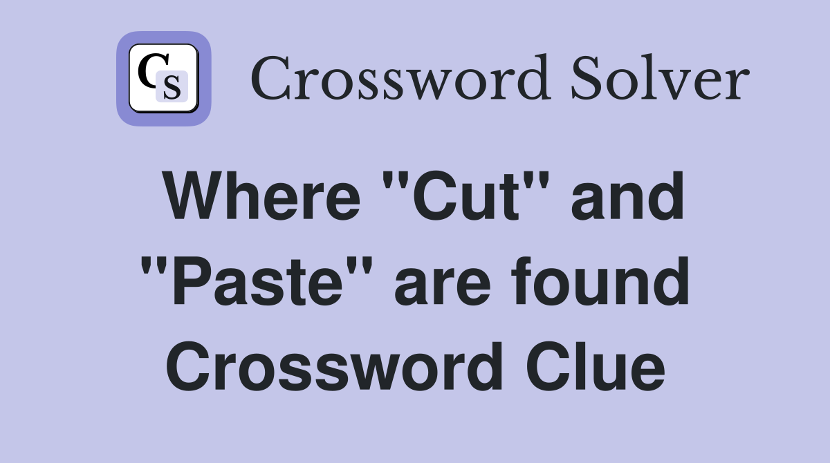 Where "Cut" and "Paste" are found Crossword Clue