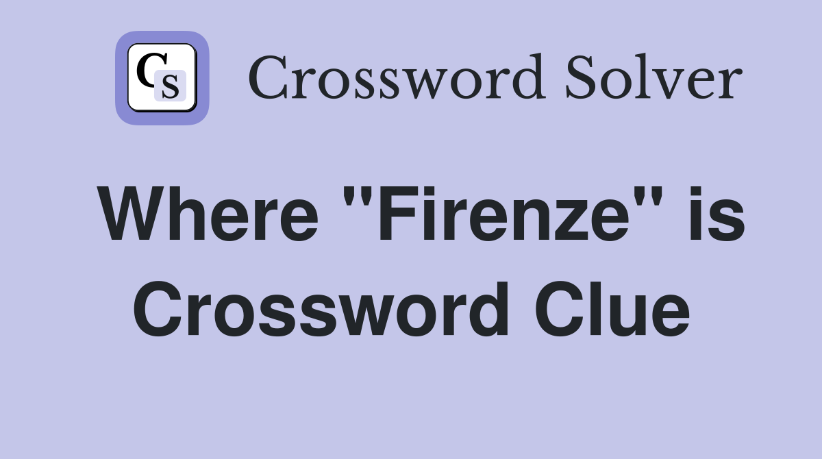 Where "Firenze" is Crossword Clue