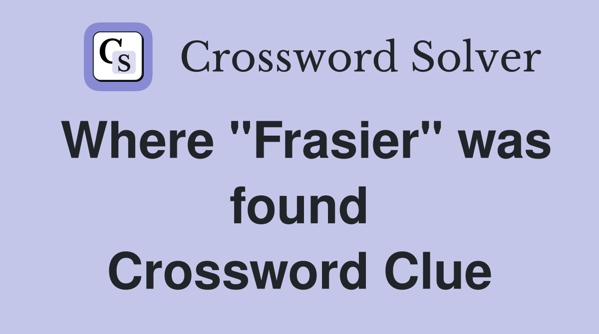 Where "Frasier" was found Crossword Clue