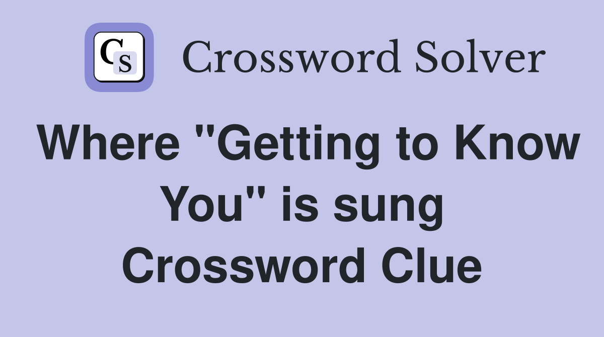 Where "Getting to Know You" is sung Crossword Clue