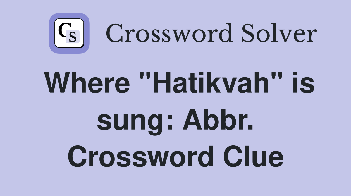 Where "Hatikvah" is sung: Abbr. Crossword Clue
