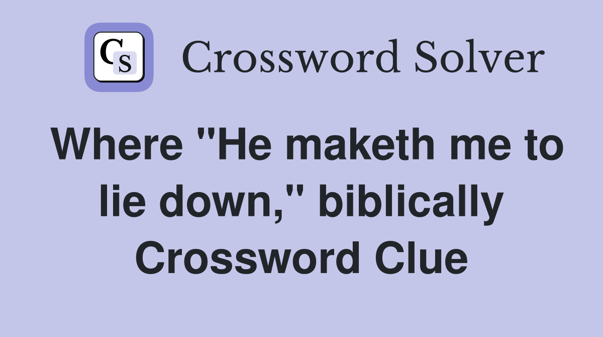 Where "He maketh me to lie down," biblically Crossword Clue