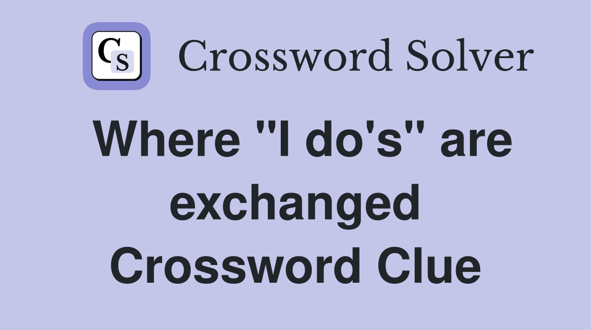 Where "I do's" are exchanged Crossword Clue