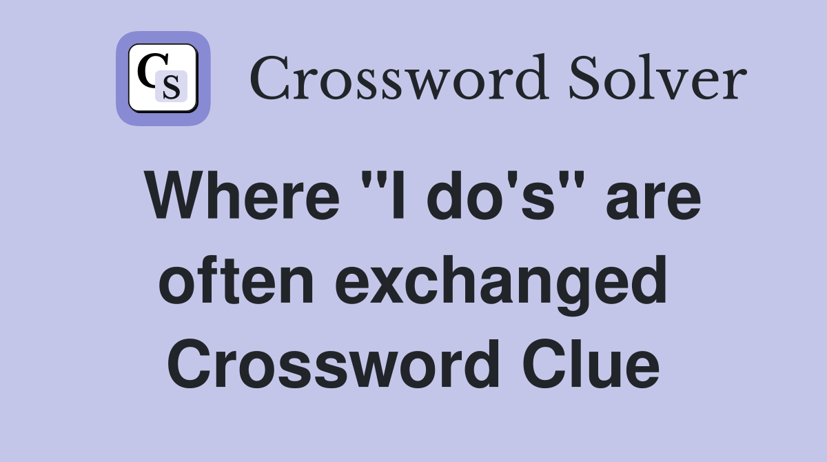 Where "I do's" are often exchanged Crossword Clue