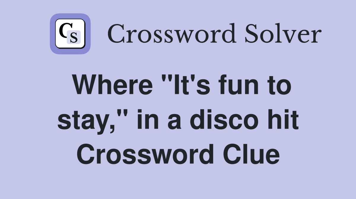 Where "It's fun to stay," in a disco hit Crossword Clue