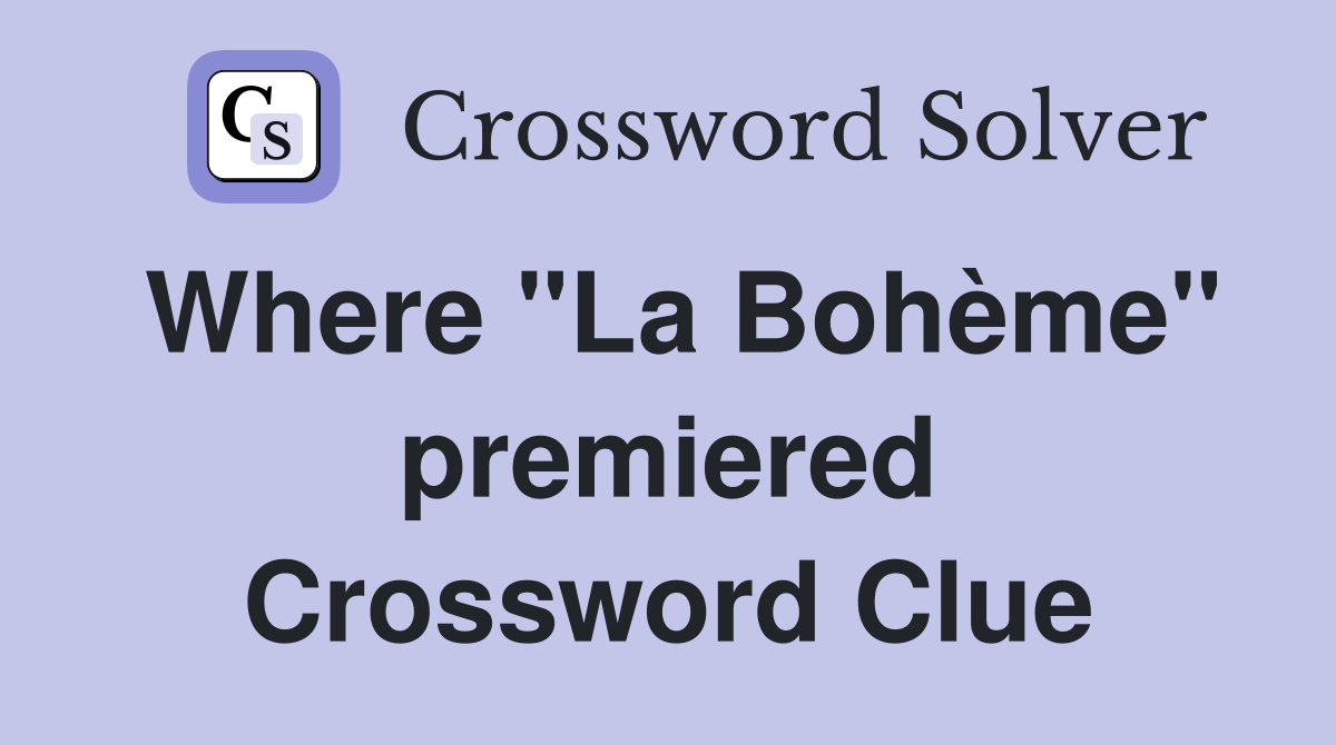 Where "La Bohème" premiered Crossword Clue